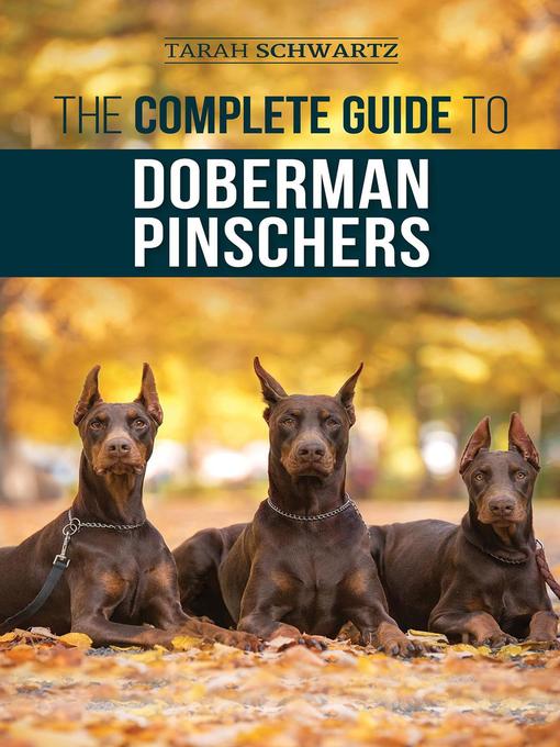 Title details for The Complete Guide to Doberman Pinschers by Tarah Schwartz - Available